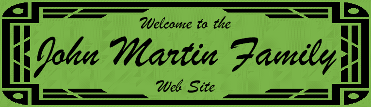 Welcome to the John Martin Family Web Site