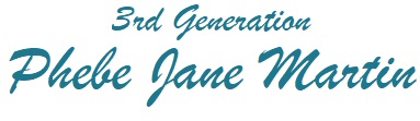 3rd Generation - Phebe Jane Martin